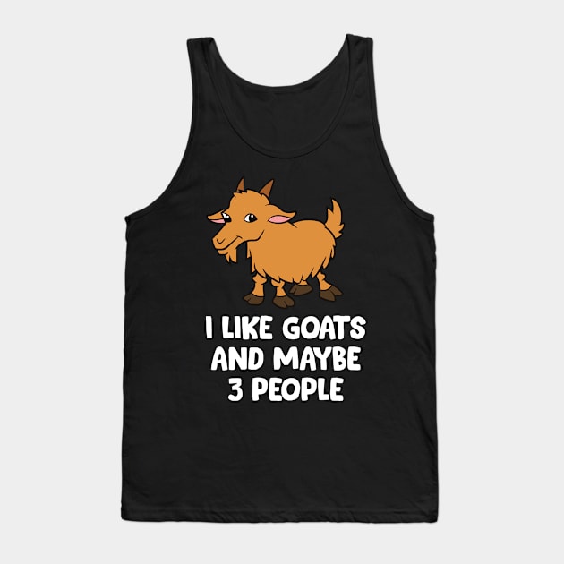 I Like Goats And Maybe Like 3 People Tank Top by EQDesigns